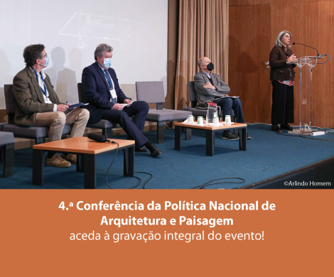 4.ª Conferência da Política Nacional de Arquitetura e Paisagem: aceda à gravação integral do evento!