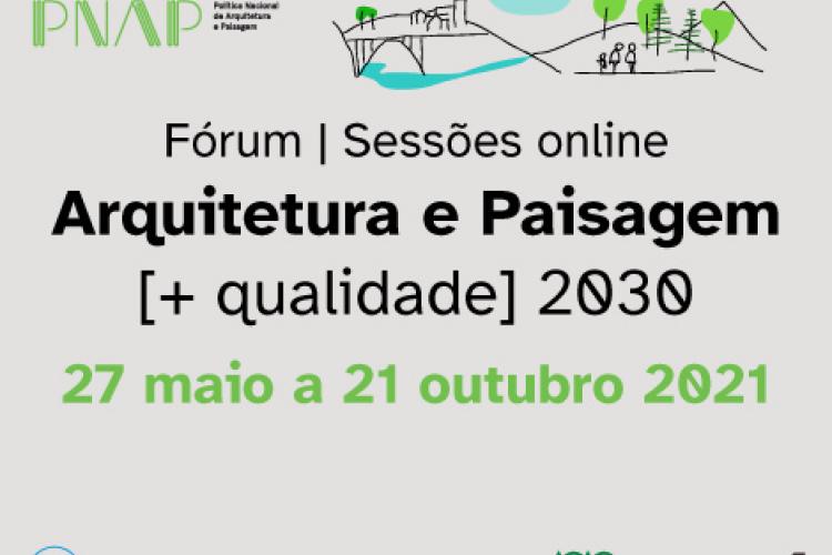 Fórum | Sessões online Arquitetura e Paisagem [+ qualidade] 2030 - 27 maio a 21outubro 