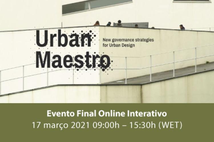 Urban Maestro - Evento Final Online Interativo 17 março 2021 09:00h - 15:30h (WET)