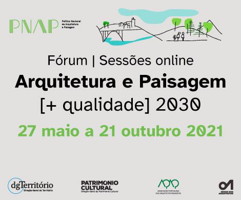 Fórum | Sessões online Arquitetura e Paisagem [+ qualidade] 2030 - 27 maio a 21outubro 
