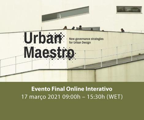 Urban Maestro - Evento Final Online Interativo 17 março 2021 09:00h - 15:30h (WET)